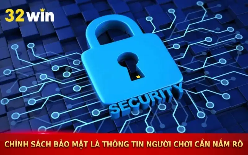 Chính sách bảo mật 32win là thông tin người chơi cần nắm rõ