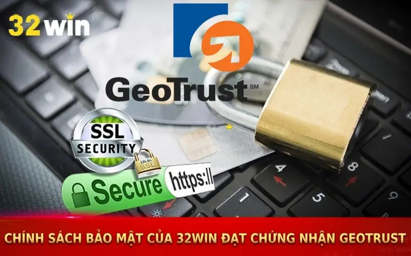 Chính sách bảo mật của 32win đạt chứng nhận GEOTRUST