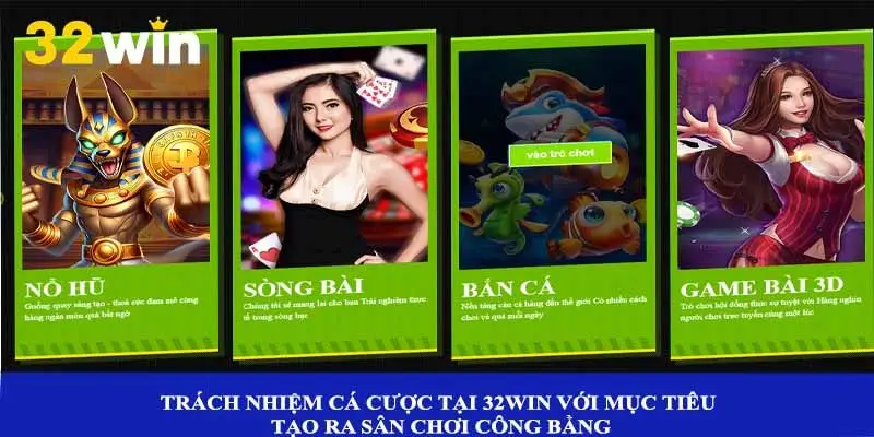 Trách nhiệm cá cược tại 32win với mục tiêu tạo ra sân chơi công bằng