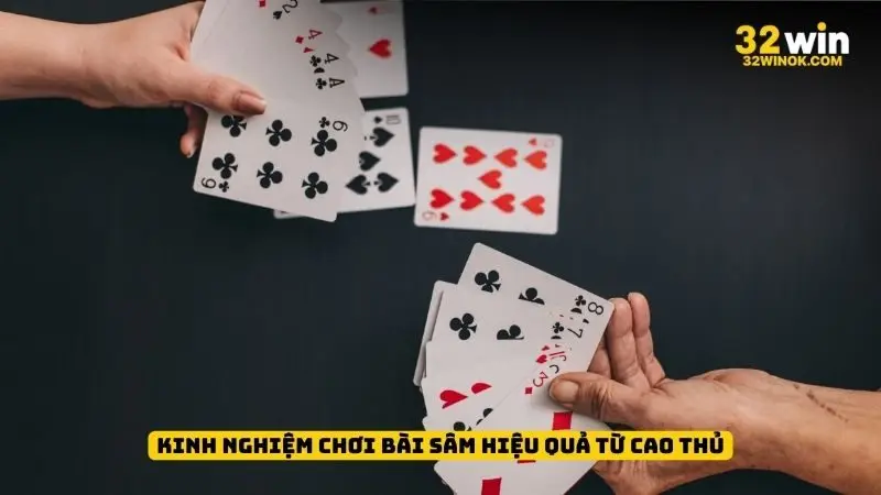Kinh nghiệm chơi bài sâm hiệu quả từ cao thủ