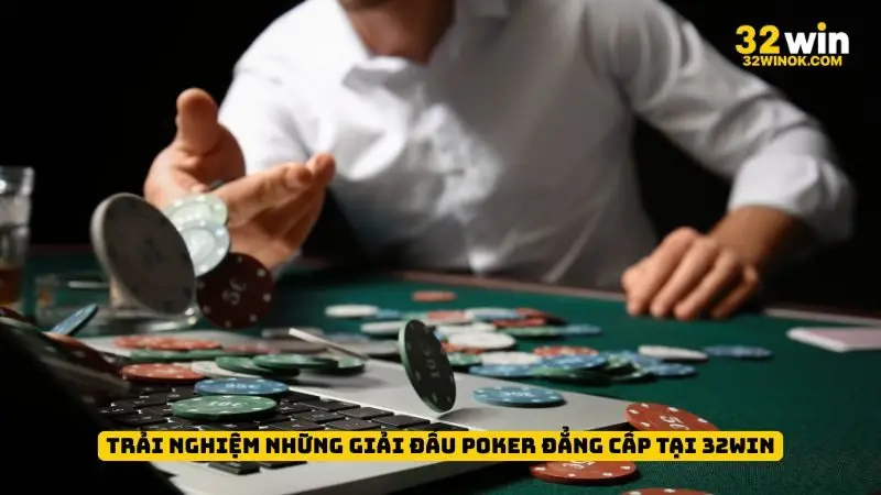 Trải nghiệm những giải đấu Poker đẳng cấp tại 32win